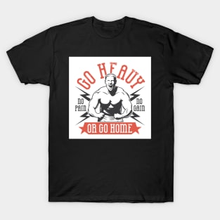 Go Heavy or Go Home T-Shirt